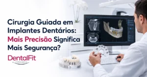 Cirurgia Guiada em Implantes Dentários: Mais Precisão Significa Mais Segurança?